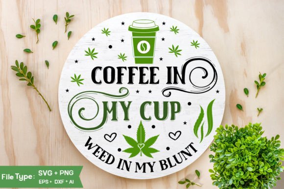 Coffee in My Cup Weed in My Blunt Sign S